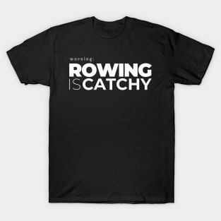 Warning! Rowing is Catchy T-Shirt